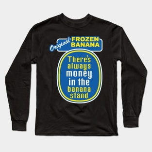 There's Always Money in the Banana Stand Long Sleeve T-Shirt